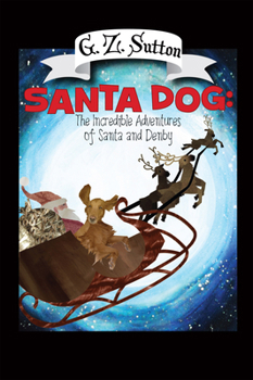 Paperback Santa Dog: The Incredible Adventures of Santa and Denby Book