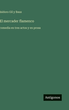 El mercader flamenco: comedia en tres actos y en prosa (Spanish Edition)