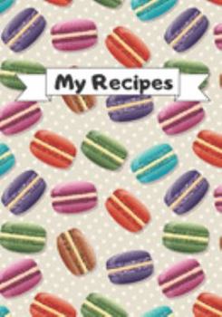 My Recipes: 7" X !0"- 120 Pages Blank Journal For Your Favorite Recipes Collection.