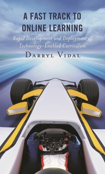 Hardcover Fast Track to Online Learning: Rapid Development and Deployment of Technology Enabled Curriculum Book
