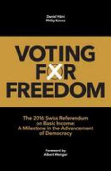 Voting for Freedom: The 2016 Swiss Referendum on Basic Income: A Milestone in the Advancement of Democracy