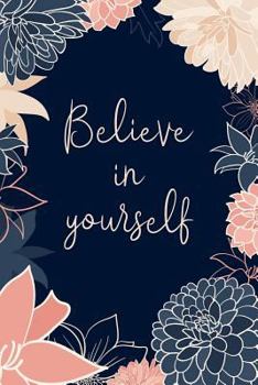 Believe in Yourself: An inmate journal for women: Notebook with inspiring, positive and motivational quotes: Elegant navy and pink floral cover design