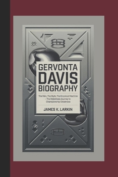 Gervonta Davis Biography: The Man, The Myth, The Knockout Machine - The Relentless Journey to Championship Greatness