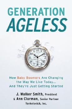 Hardcover Generation Ageless: How Baby Boomers Are Changing the Way We Live Today...and They're Just Getting Started Book