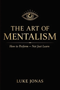 Paperback The Art Of Mentalism: How To Perform Not Just Learn Book