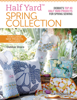 Paperback Half Yard(tm) Spring Collection: Debbies Top 40 Half Yard Projects for Spring Sewing Book