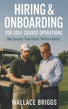 Paperback Hiring & Onboarding for Golf Course Operations: Hire Smarter Train Faster Perform Better Book