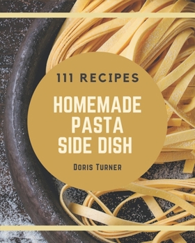 Paperback 111 Homemade Pasta Side Dish Recipes: A Pasta Side Dish Cookbook You Will Need Book