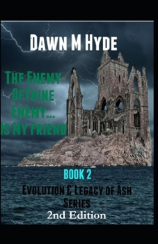 The Enemy of Thine Enemy...Is My Friend - Book #2 of the Evolution & The Legacy of Ash