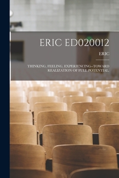 Paperback Eric Ed020012: Thinking, Feeling, Experiencing--Toward Realization of Full Potential. Book