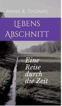 LebensAbschnitt: Eine Reise durch die Zeit (German Edition)