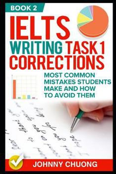 Paperback Ielts Writing Task 1 Corrections: Most Common Mistakes Students Make and How to Avoid Them (Book 2) Book