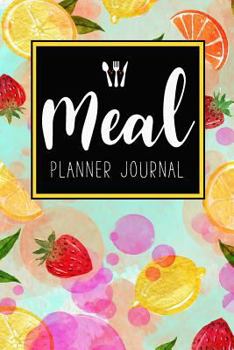Meal Planner Journal : 52 Week Meal Prep Book Diary Log Notebook Weekly Menu Food Planners and Shopping List Journal Size 6x9 Inches 104 Pages