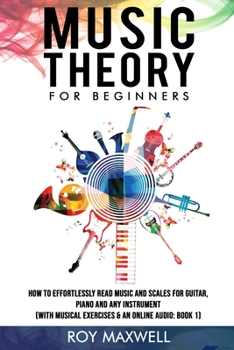 Paperback Music Theory for Beginners: Discover How to Read Music at Any Age and Start Having Fun With Your Guitar, Piano or Any Other Instrument. (With Musi Book