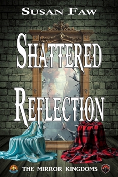 SHATTERED REFLECTION: The Mirror Kingdoms - Book One