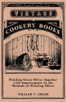 Paperback Pickling Green Olives Together with Improvements in the Methods of Pickling Olives Book