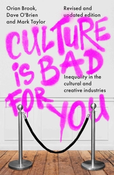 Paperback Culture Is Bad for You: Inequality in the Cultural and Creative Industries, Revised and Updated Edition Book