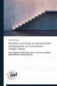 Paperback Société Carcérale Et Domination Européenne Au Cameroun (1884-1960) [French] Book