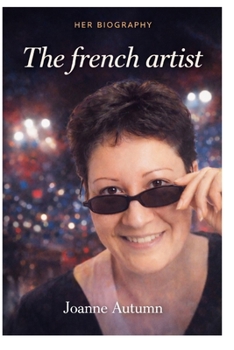 The French artist: Biographie officielle de Joanne Autumn