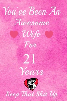 Paperback You've Been An Awesome Wife For 21 Years, Keep That Shit Up!: 21th Anniversary Gift For Husband:21 Years Wedding Anniversary Gift For Men, 21 Years An Book