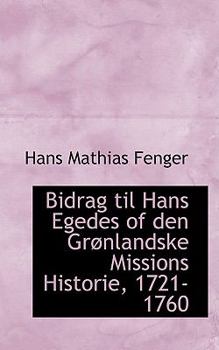 Paperback Bidrag Til Hans Egedes of Den Gracnlandske Missions Historie, 1721-1760 Book