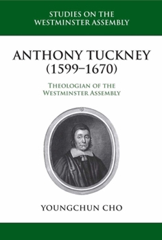 Hardcover Anthony Tuckney (1599-1670): Theologian of the Westminster Assembly Book