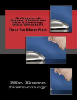 Paperback Johnny & June, Outside the Library, The Dentist: Three Ten Minute Plays Book