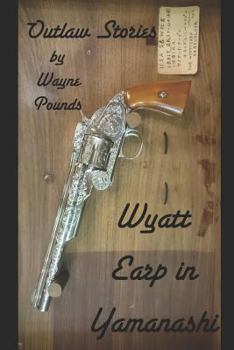 Paperback Wyatt Earp in Yamanashi: Outlaw Stories Book