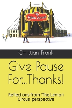 Paperback Give Pause For...Thanks!: Reflections from 'The Lemon Circus' perspective Book