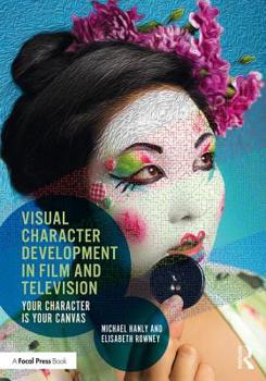 Paperback Visual Character Development in Film and Television: Your Character Is Your Canvas Book