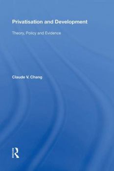 Hardcover Privatisation and Development: Theory, Policy and Evidence Book