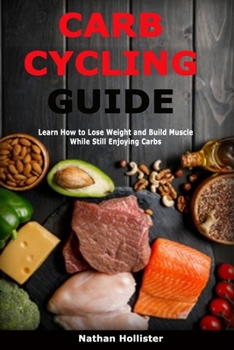 Paperback Carb Cycling Guide: Learn How to Lose Weight and Build Muscle While Still Enjoying Carbs Book