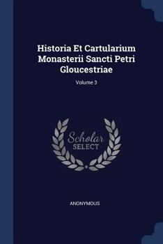 Paperback Historia Et Cartularium Monasterii Sancti Petri Gloucestriae; Volume 3 Book