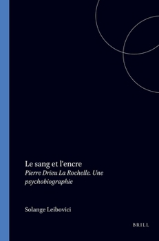 Le Sang Et L'Encre. Pierre Drieu LA Rochelle: Une Psychobiographie (FAUX TITRE)