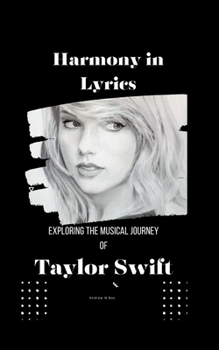 Paperback Harmony in Lyrics: Exploring the Musical Journey of Taylor Swift [Large Print] Book
