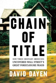 Hardcover Chain of Title: How Three Ordinary Americans Uncovered Wall Street's Great Foreclosure Fraud Book