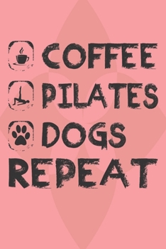 Paperback Coffee Pilates Dogs Repeat: Pilates Journal Pilates Exercise Fitness Composition Notebook best Gifts For Pilates Coffee And Dogs Lovers Book