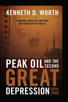 Peak Oil and the Second Great Depression (2010-2030): A Survival Guide for Investors and Savers After Peak Oil