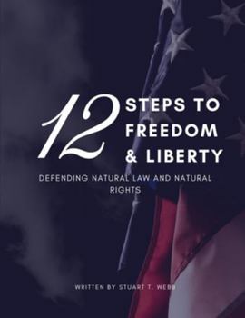 12 Steps to Freedom and Liberty: Defending Natural Law and Natural Rights