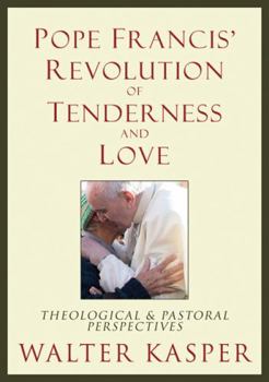 Hardcover Pope Francis' Revolution of Tenderness and Love: Theological and Pastoral Perspectives Book