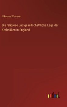 Hardcover Die religiöse und gesellschaftliche Lage der Katholiken in England [German] Book