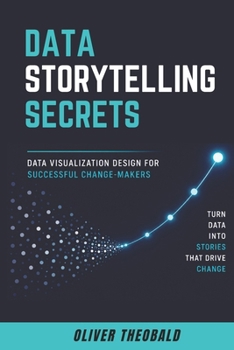 Data Storytelling Secrets: Visualization Design for Successful Change-Makers
