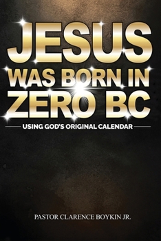 Paperback Jesus Was Born in Zero BC: Using God original Calendar Book