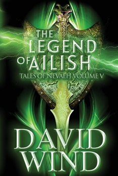 The Legend of Ailish : Tales of Nevaeh, Volume V, the Post Apocalyptic Epic Sci-Fi Fantasy of Earth's Future - Book #5 of the Tales of Nevaeh