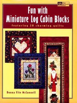 Paperback Fun with Miniature Log Cabin Blocks: Featuring 20 Charming Quilts Book