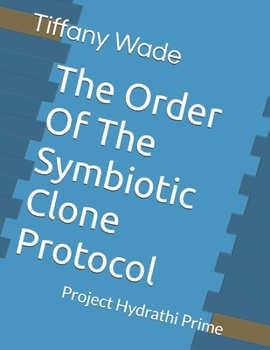 The Order Of The Symbiotic Clone Protocol: Project Hydrathi Prime (The Hydra Is Breached)