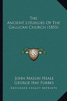 Paperback The Ancient Liturgies Of The Gallican Church (1855) Book