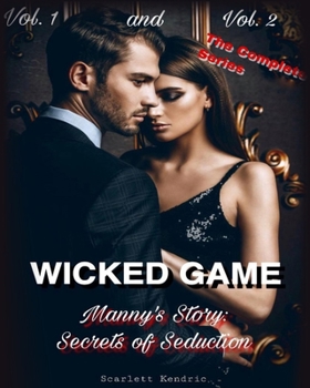Paperback Wicked Game: Manny's Story: The Complete Series: Secrets of Seductions. VOL. 1 / 2 Book