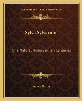 Paperback Sylva Sylvarum: Or a Natural History in Ten Centuries Book