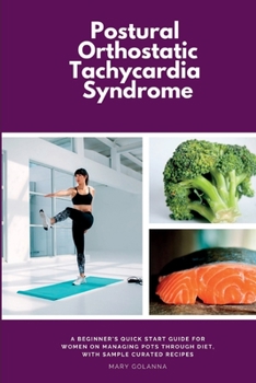 Paperback Postural Orthostatic Tachycardia Syndrome: A Beginner's Quick Start Guide for Women on Managing POTS Through Diet, With Sample Curated Recipes Book